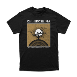 OH HIROSHIMA - “And the Dead Tree Gives No Shelter” T-shirt